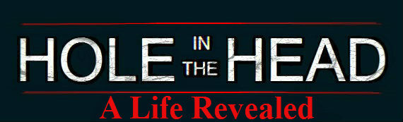 Hole in the Head: A Life Revealed